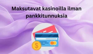 maksutavat kasinoilla ilman pankkitunnuksia