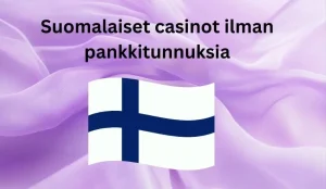 suomalaiset kasinot ilman pankkitunnuksia
